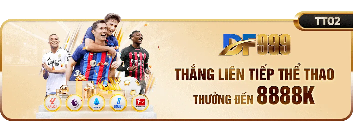 Df999b Thắng liên tiếp thể thao thưởng đến 8.888k