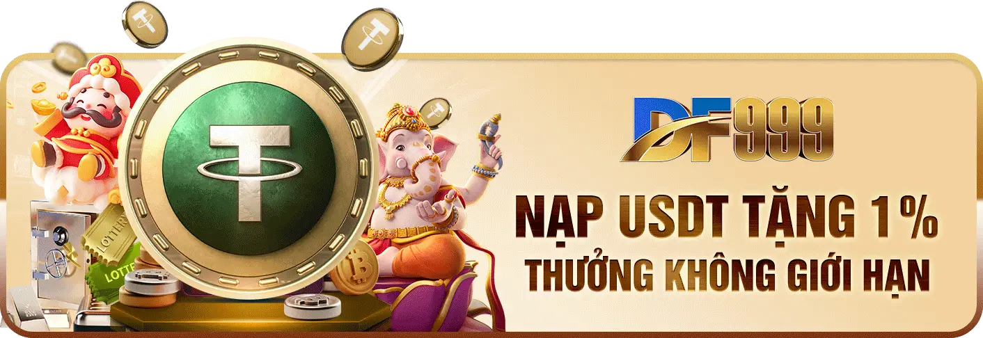 Df999 Nạp USDT tặng 1% không giới hạn số lượng